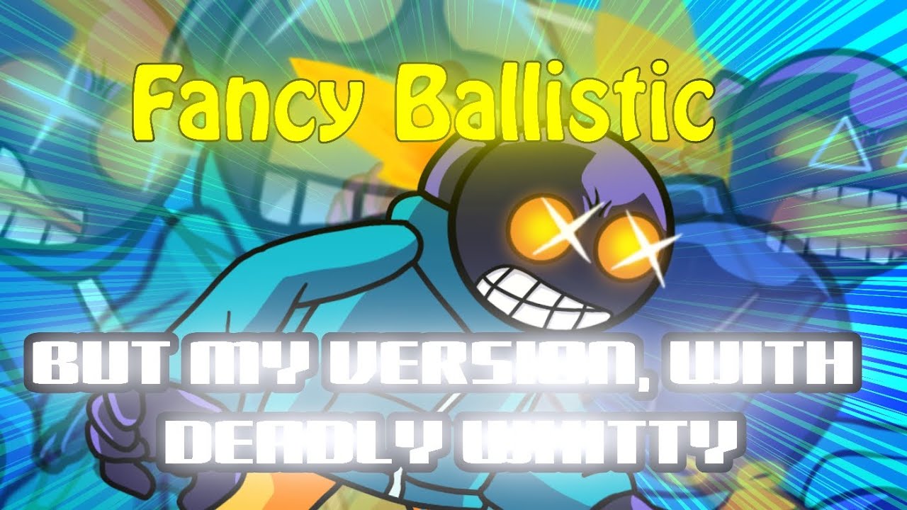 Fancy Ballistic: but my version, with Deadly Whitty