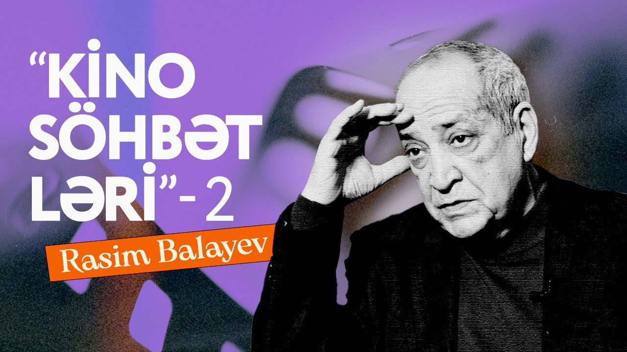 Kino söhbətləri 2. Rasim Balayev