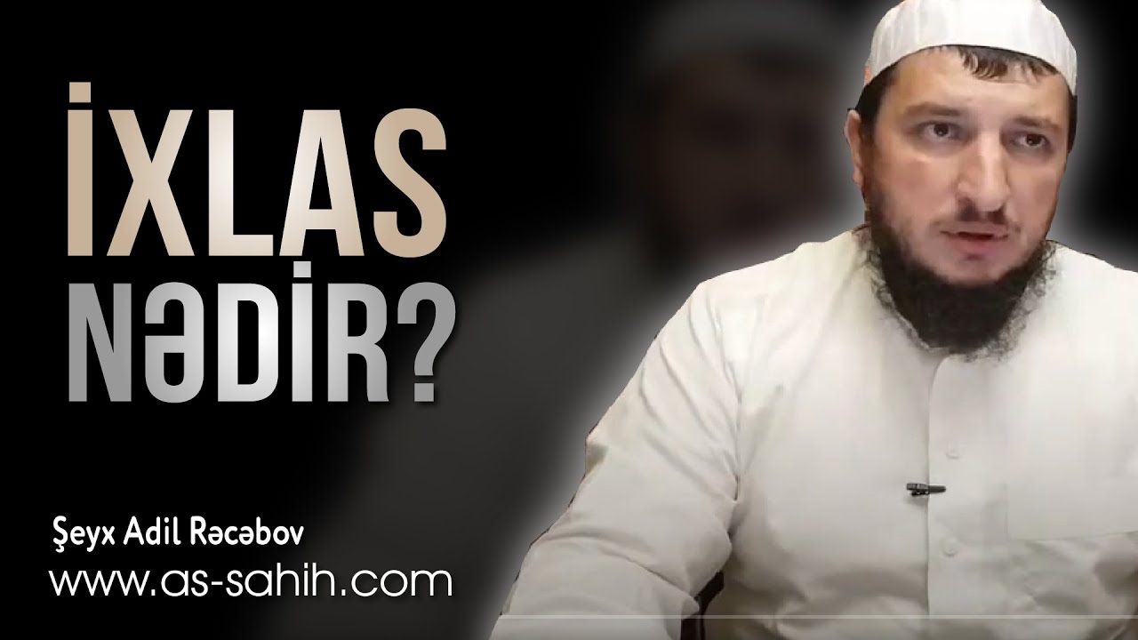 İxlas nədir? \ Şeyx Adil Rəcəbov