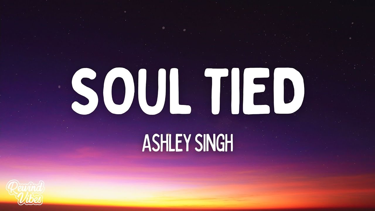 Ashley Singh &ndash; Soul Tied (Lyrics)