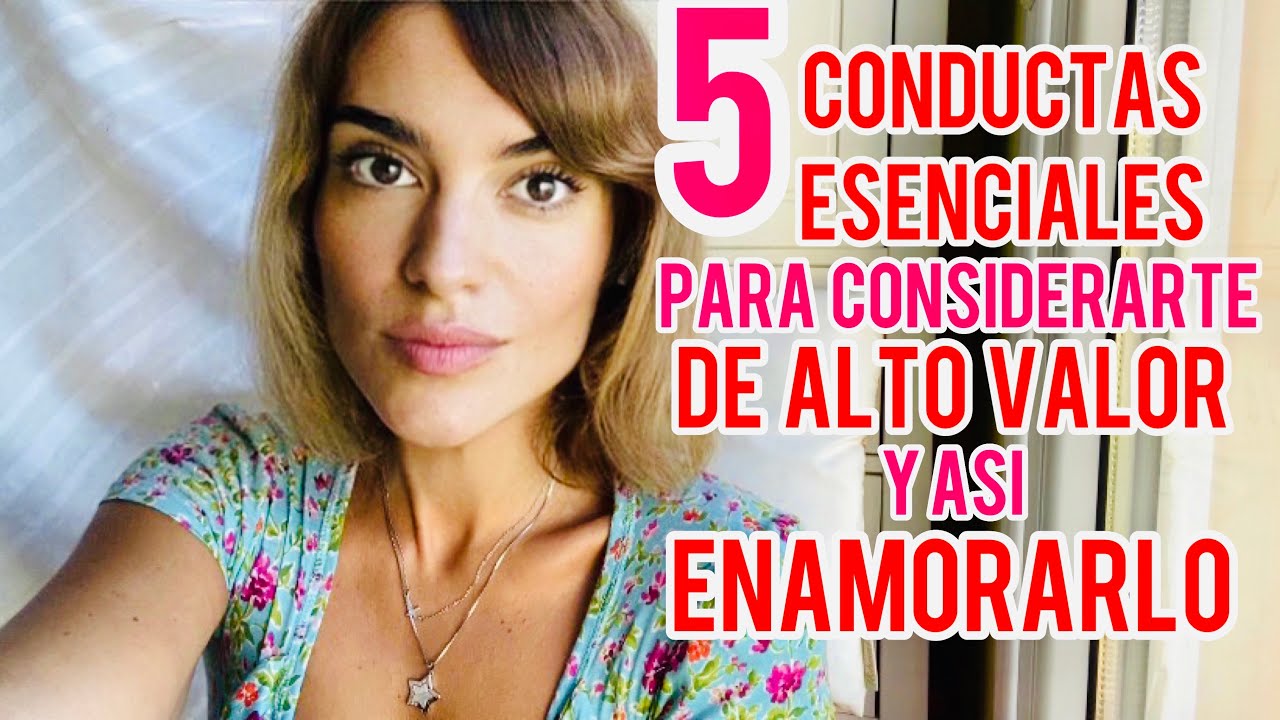 CONDUCTAS QUE HARÁN QUE TE CONSIDERE DE ALTO VALOR Y SE ENAMORE!