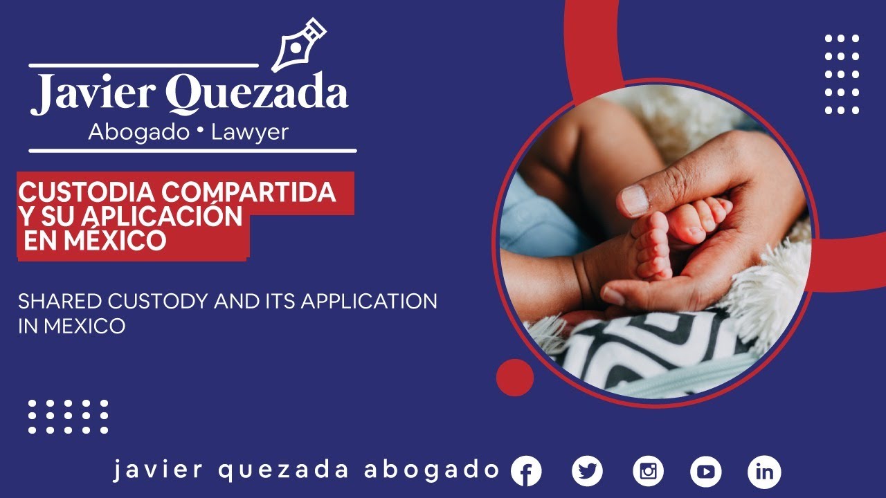 La Custodia Compartida en México y su Aplicación | Javier Quezada Abogado