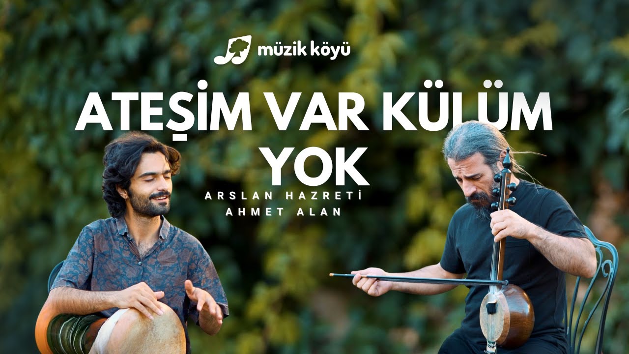 Ateşim Var Külüm Yok | Arslan HAZRETİ & Ahmet ALAN | Müzik Köyü
