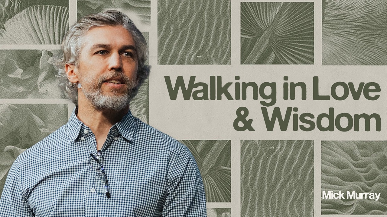 Ephesians (Pt. 8) | Walking in Love & Wisdom