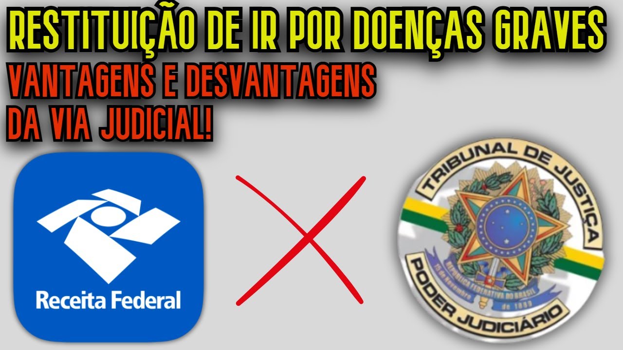 JUDICIÁRIO OU RECEITA FEDERAL? ISENÇÃO E RESTITUIÇÃO DE IMPOSTO DE RENDA IR POR DOENÇA GRAVE