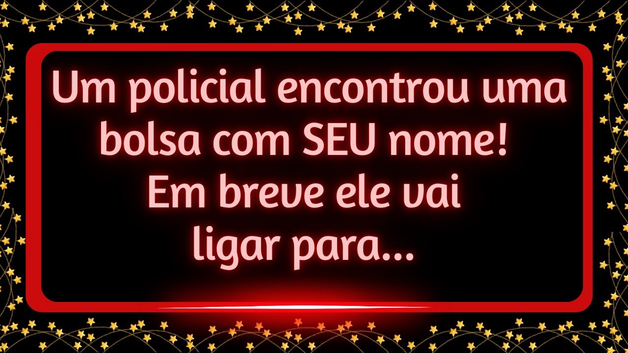 Um policial encontrou uma bolsa com SEU nome! Em breve ele vai ligar para...