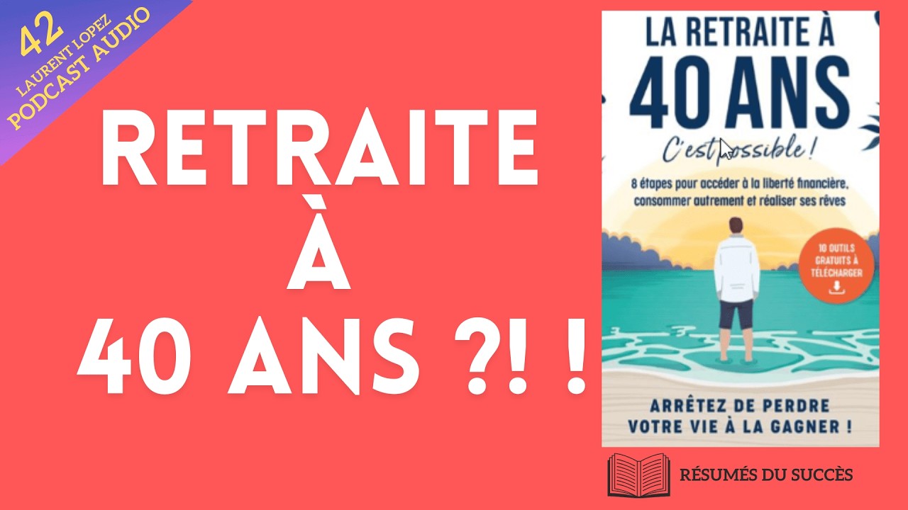 La méthode pour être libre financièrement (Retraite à 40 ans) - Résumé du livre