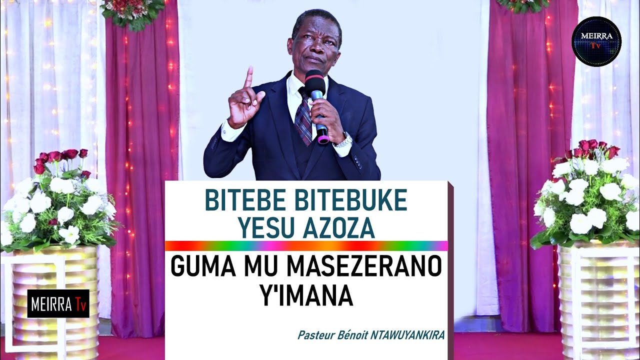 TUGUME MU MASEZERANO Y'IMANA KUKO BITEBE BITEBUKE YESU AZOZA//Pasteur Bénoit NTAWUYANKIRA