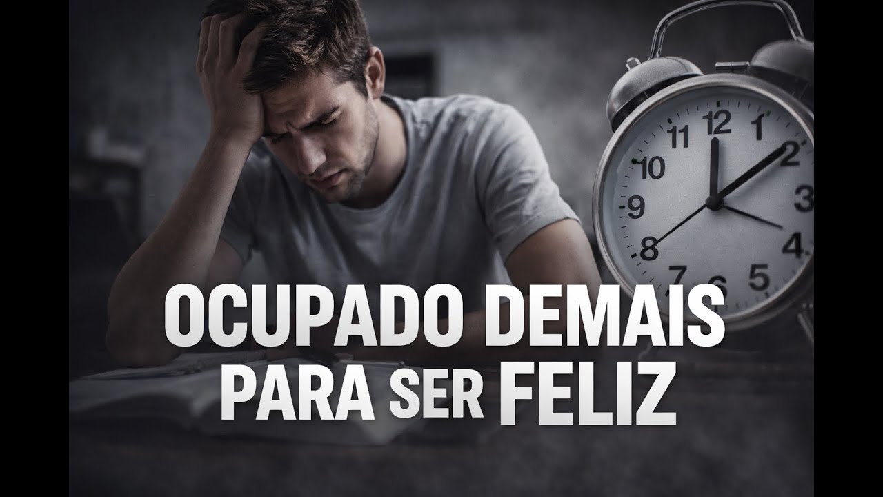 Não seja OCUPADO para ser FELIZ