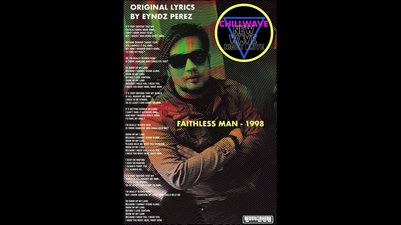 FAITHLESS MAN - 1998 - 80s CHILLWAVE, SYNTHWAVE, NIGHTDRIVE -  ORIGINAL LYRICS BY EYNDZ PEREZ 