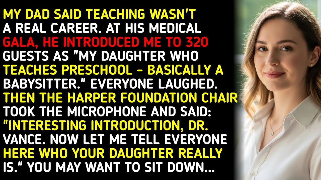 MY DAD SAID TEACHING WASN'T A REAL CAREER. AT HIS MEDICAL GALA, HE INTRODUCED ME TO 320 GUESTS AS...