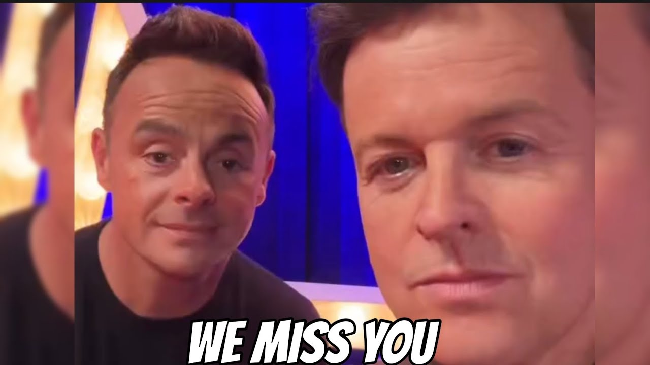 we miss you ANTAND DEC