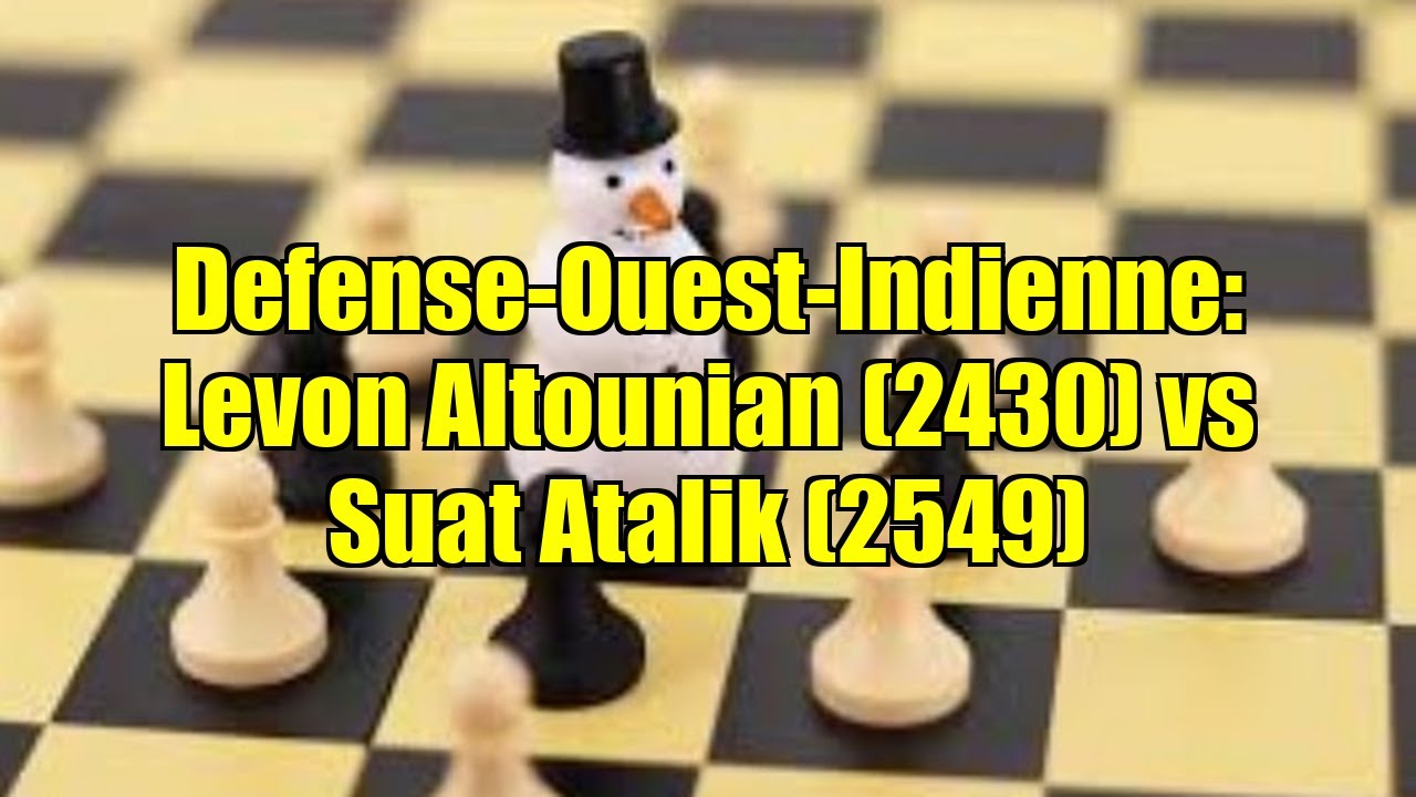 Defense-Ouest-Indienne: Levon Altounian (2430) vs Suat Atalik (2549)