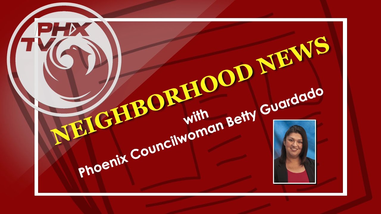 Neighborhood News with Phoenix Councilwoman Betty Guardado &ndash; First 100 Days