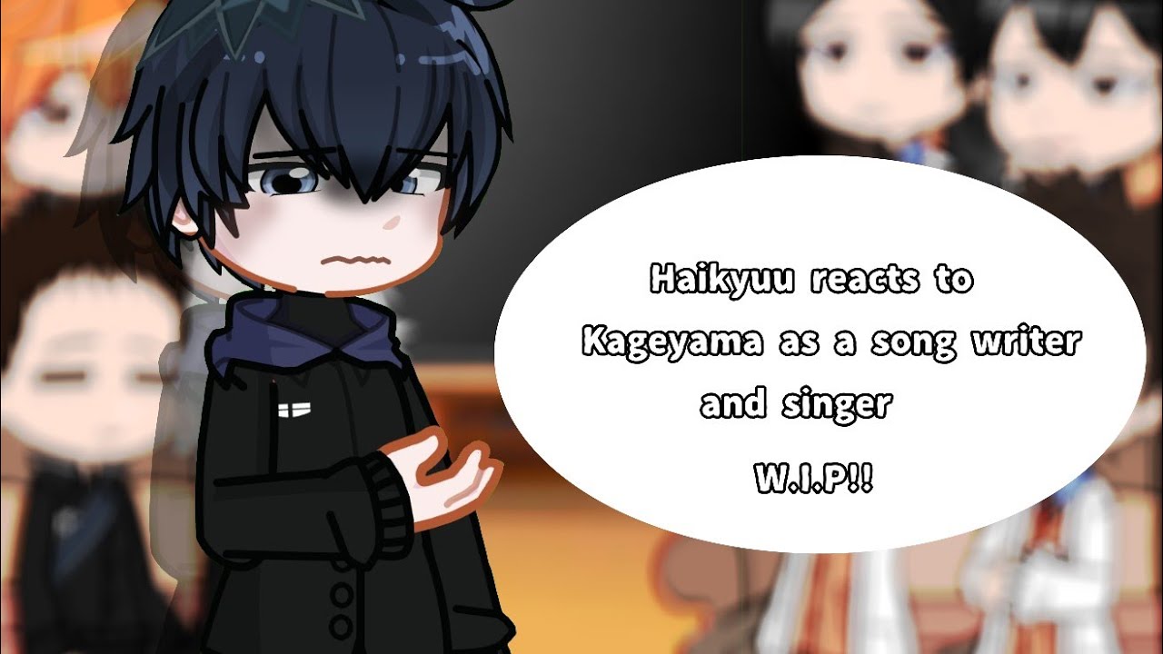 WIP!! Haikyuu reacts to Kageyama as a songwriter and singer 💙🧡