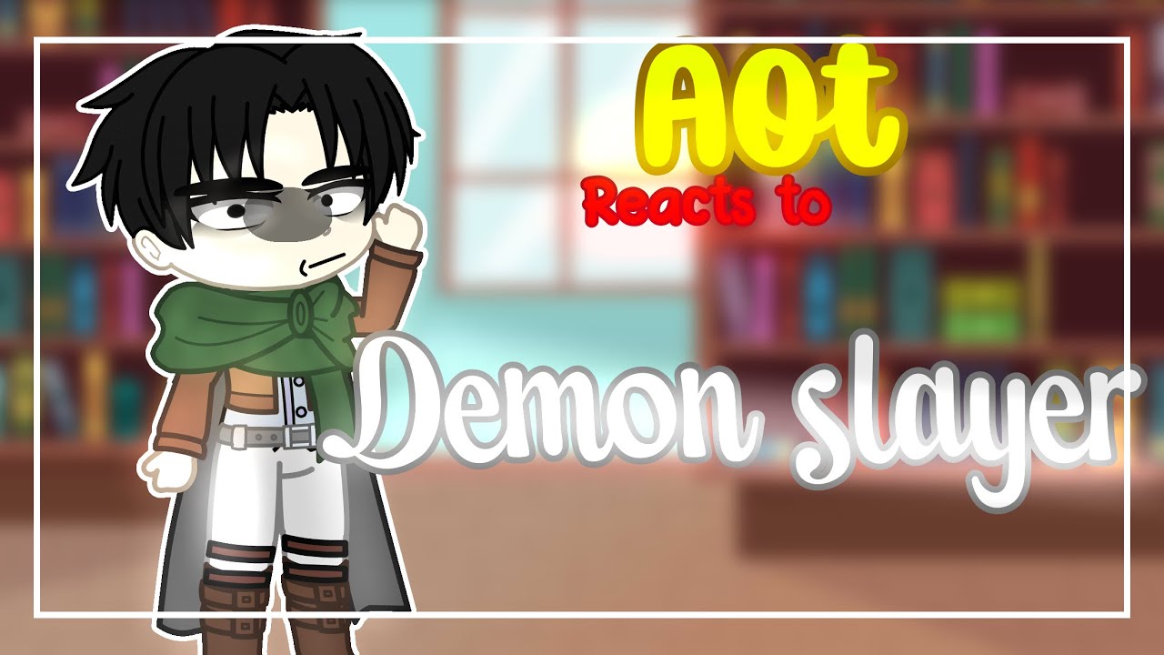 Aot/Attack on Titan reacts to demon slayer||part 1?(little spoilers?$gacha club