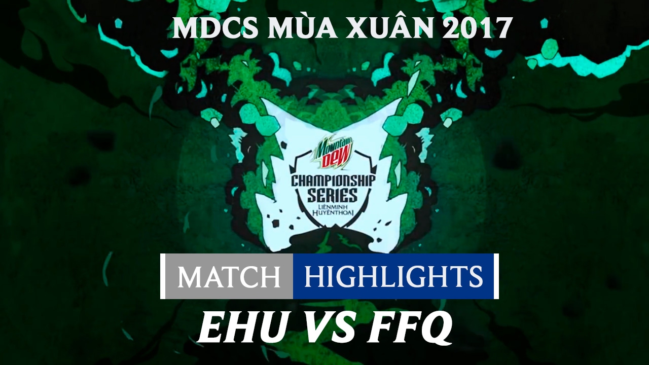 Hightlights: EHU vs FFQ - Mountain Dew Championship Series M&ugrave;a Xu&acirc;n 2017
