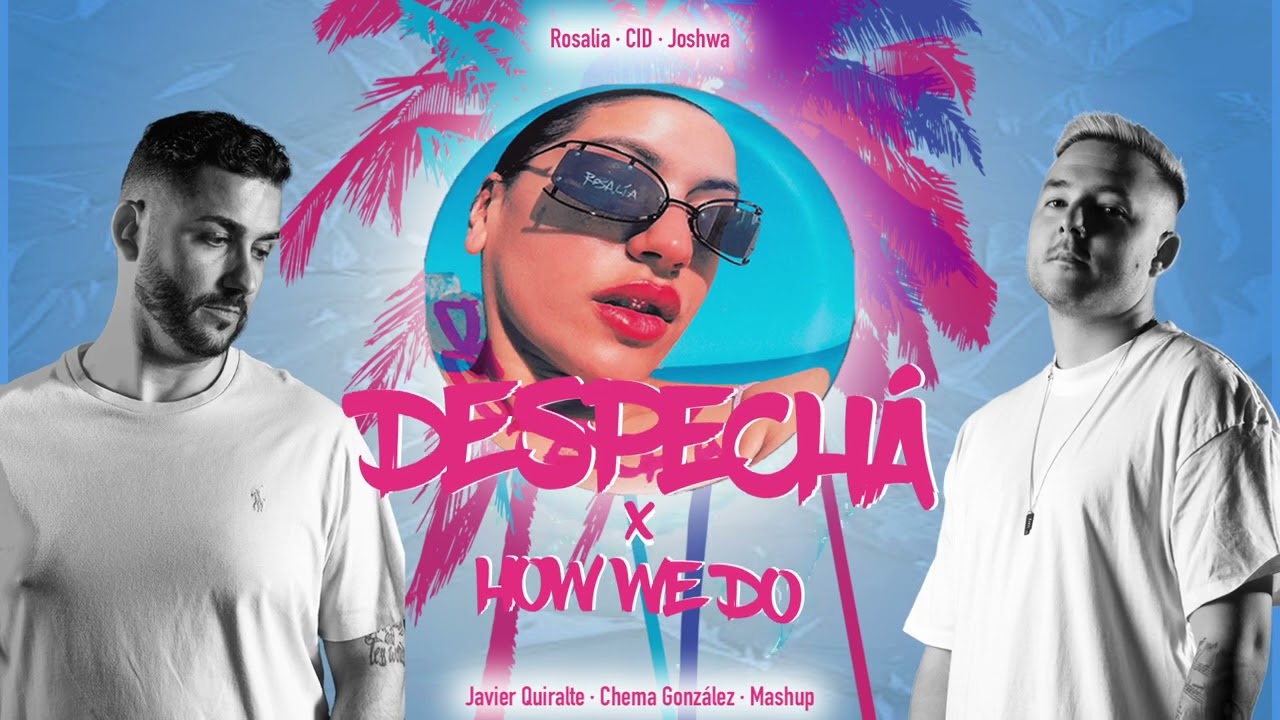 Rosalia &middot; CID &middot; Joshwa  - Despecha  X  How We Do (Javier Quiralte & Chema Gon&aacute;lez  Mashup)