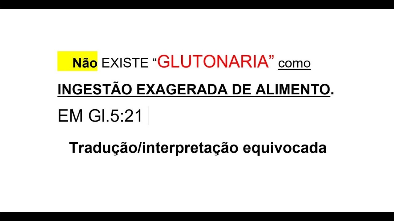 N&atilde;o EXISTE &ldquo;GLUTONARIA&rdquo; como INGEST&Atilde;O EXAGERADA DE ALIMENTO.     EM Gl.5:21