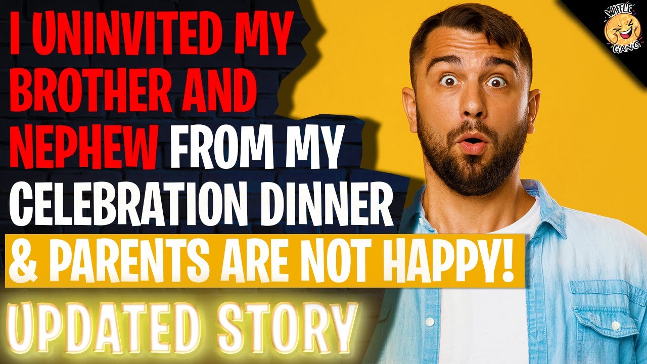 Uninvited My Brother And Nephew From My Celebration Dinner & Parents Are Not Happy | Reading Reddit