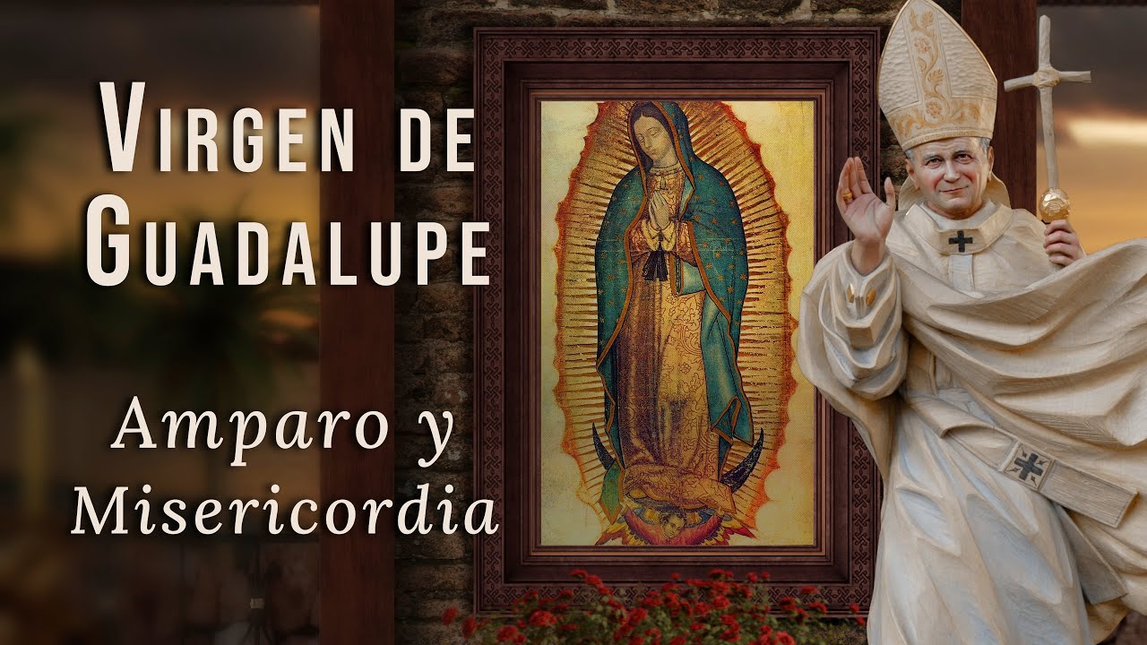 Oración a la Virgen de Guadalupe | Poderosa Intercesión con San Juan Pablo II