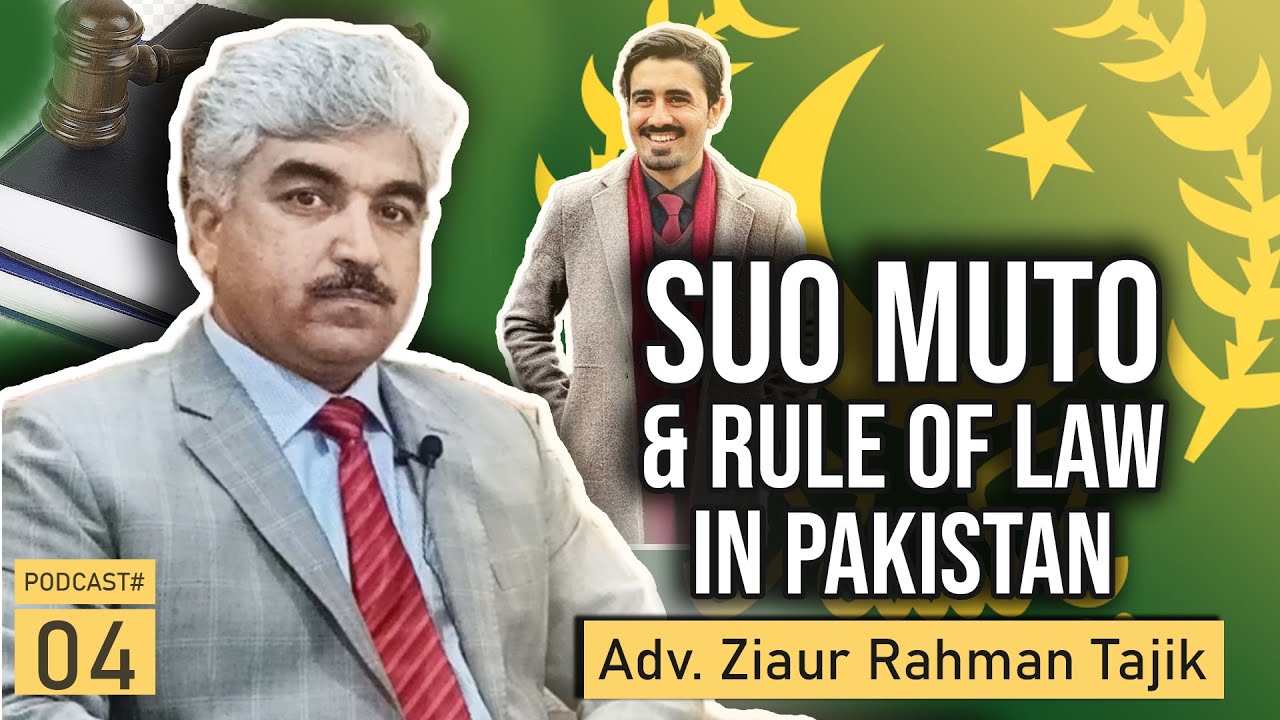 Suo Motu and Rule of Law in Pakistan │Adv. Ziaur Rahman Tajik │P#4 │Qanooni Jirga