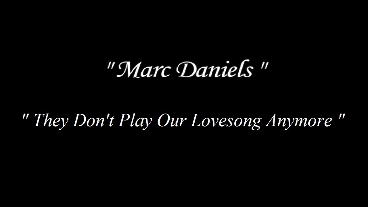 Marc Daniels - They Don't Play Our Love Song Anymore