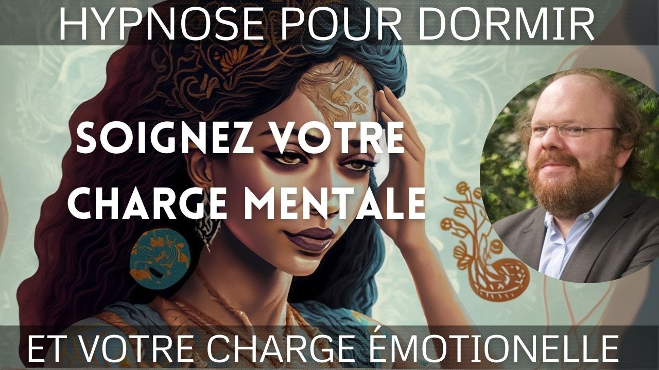Hypnose dormir et soigner la CHARGE MENTALE et &Eacute;MOTIONNELLE [🔥Enfin libre!]