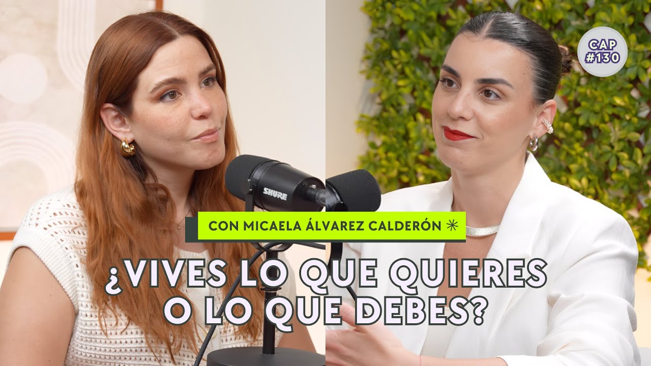 &iquest;Est&aacute;s viviendo la vida que quieres? Con Micaela &Aacute;lvarez Calder&oacute;n - CAP #130 | T07