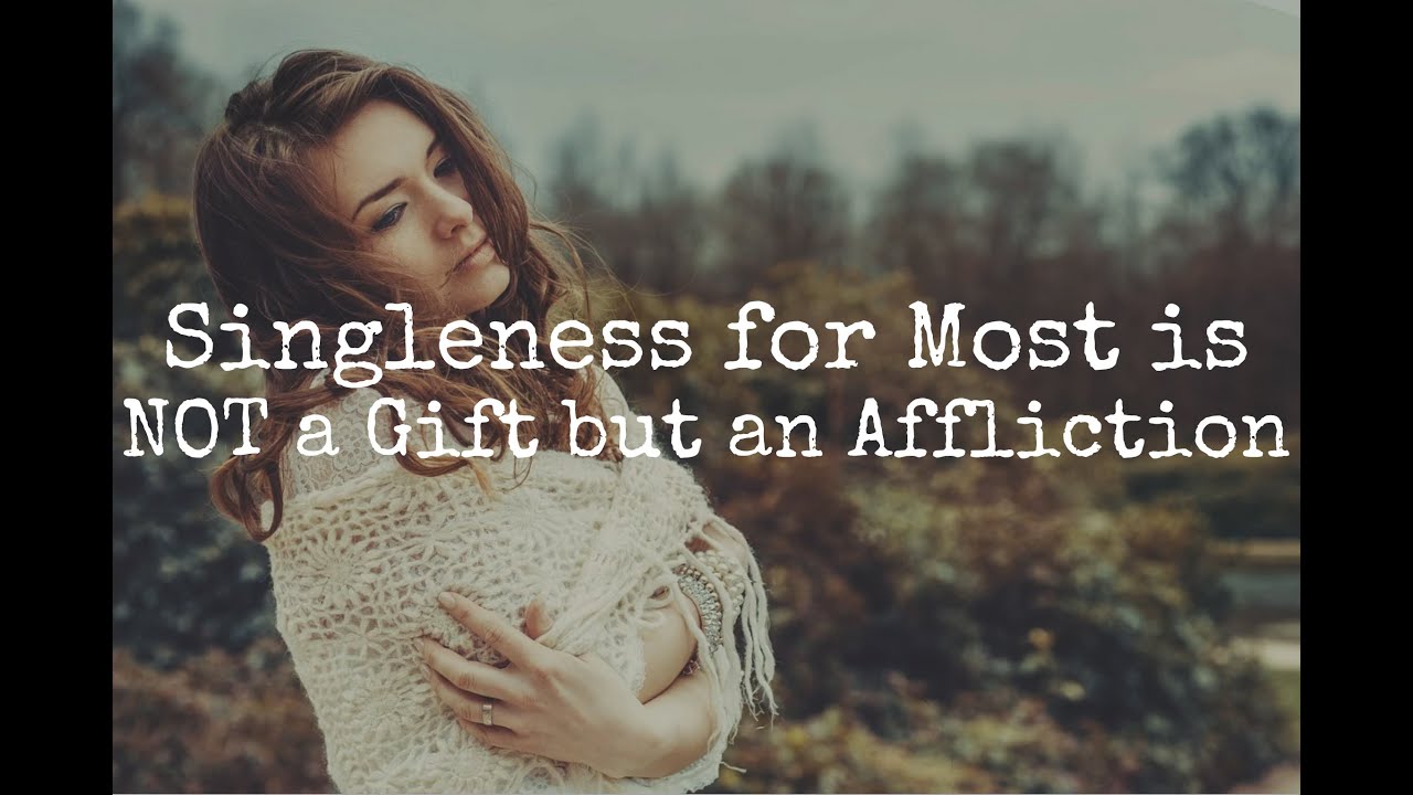 Singleness for Most is NOT a Gift but an Affliction