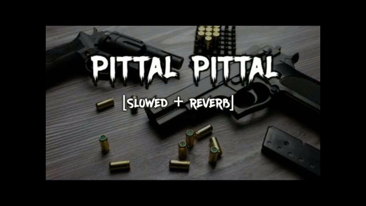 PITTAL PITTAL SONG (SLOWED & REVERB) LOFI MIX
