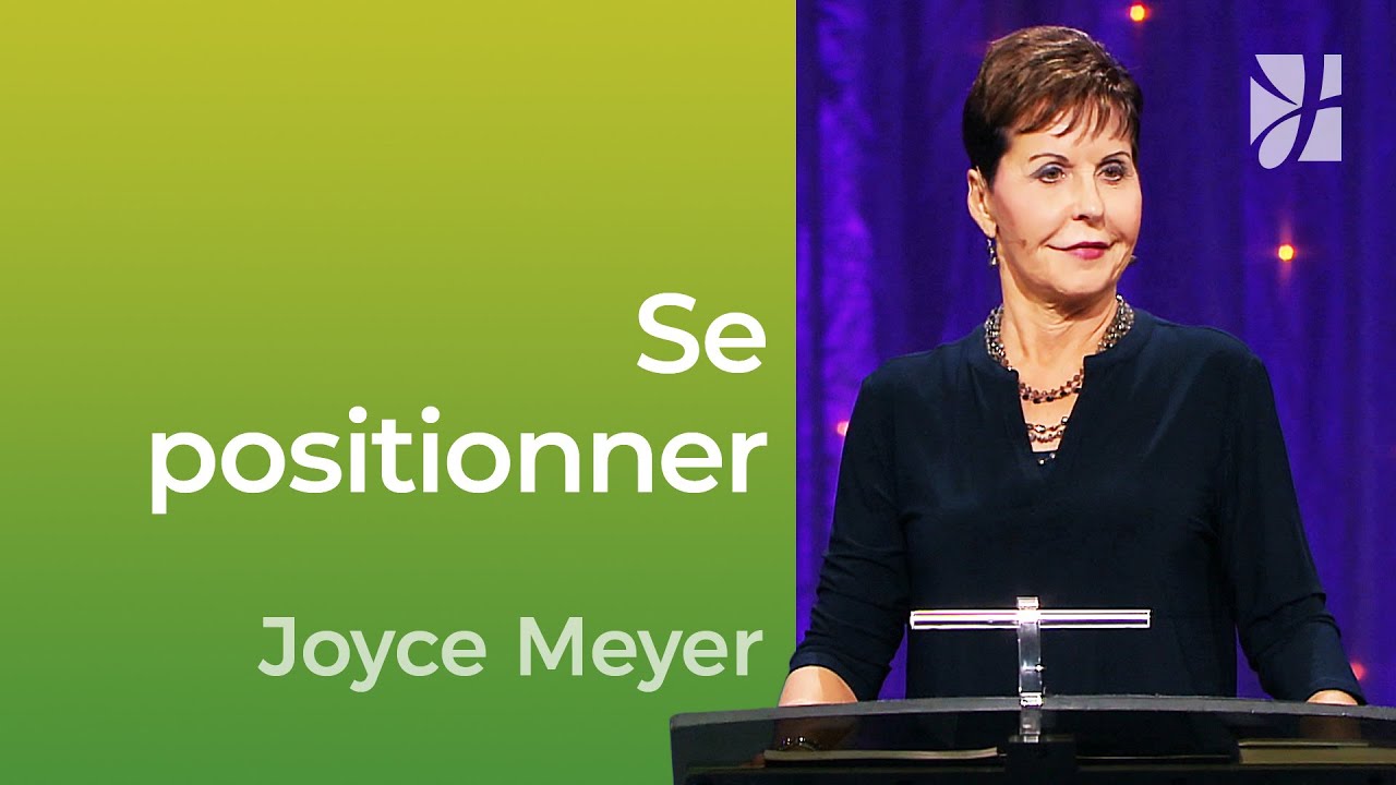 Se positionner - Comment prendre position dans la vie ? - Joyce Meyer - Vivre au quotidien