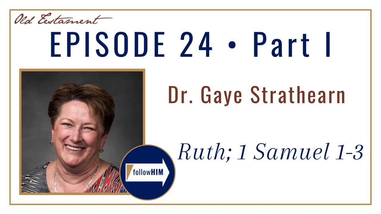 Come Follow Me : Ruth ; Samuel 1-3 -- Part 1 : Dr. Gaye Strathearn