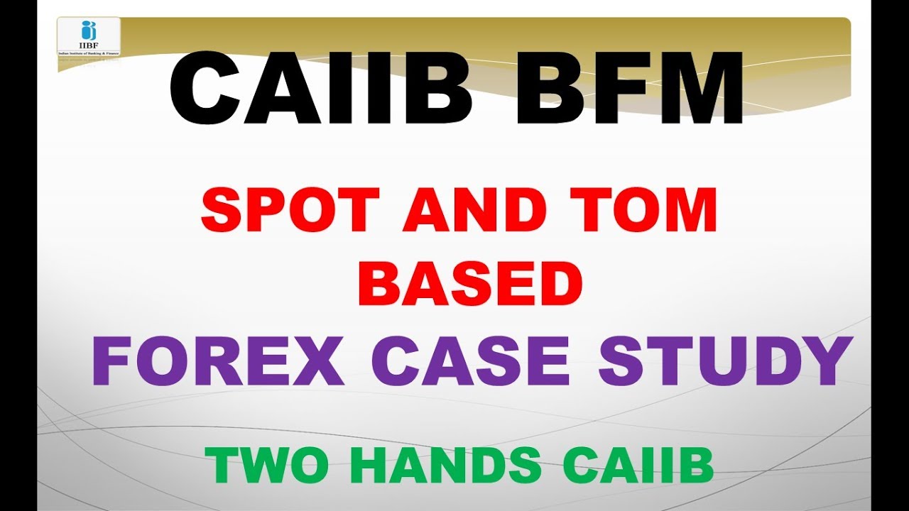 SPOT AND TOM BASED FOREX CASE STUDY BFM CAIIB | TWO HANDS CAIIB | CAIIB