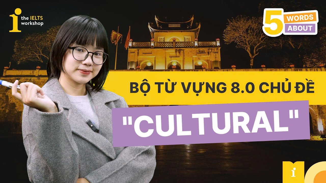 Xử trí Topic Culture cùng bộ từ vựng 8.0
