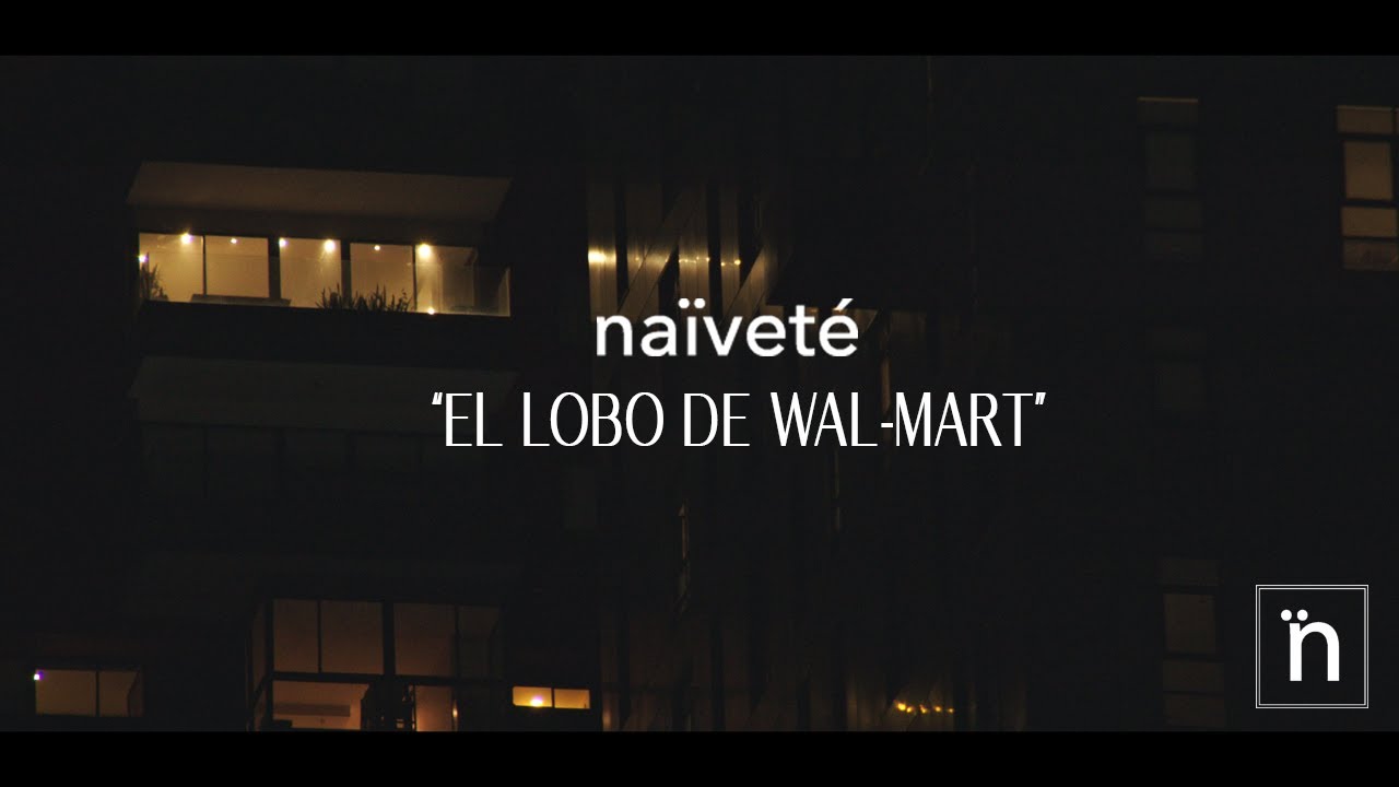 Naïveté - El Lobo De Wal-Mart (Video Oficial)