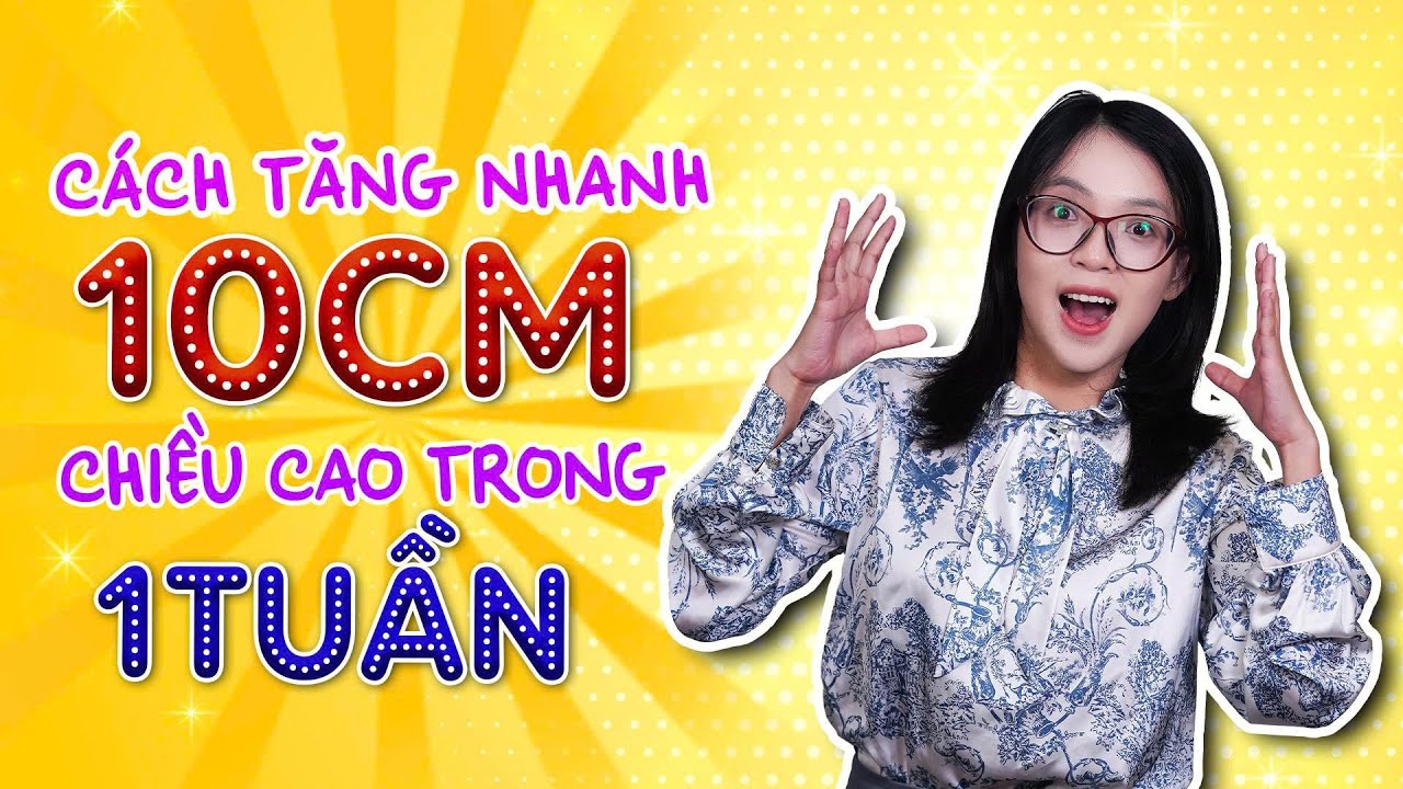 Cách tăng nhanh 10cm chiều cao trong 1 tuần