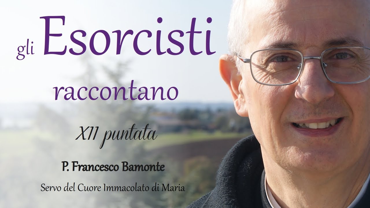 Gli esorcisti raccontano - XII puntata