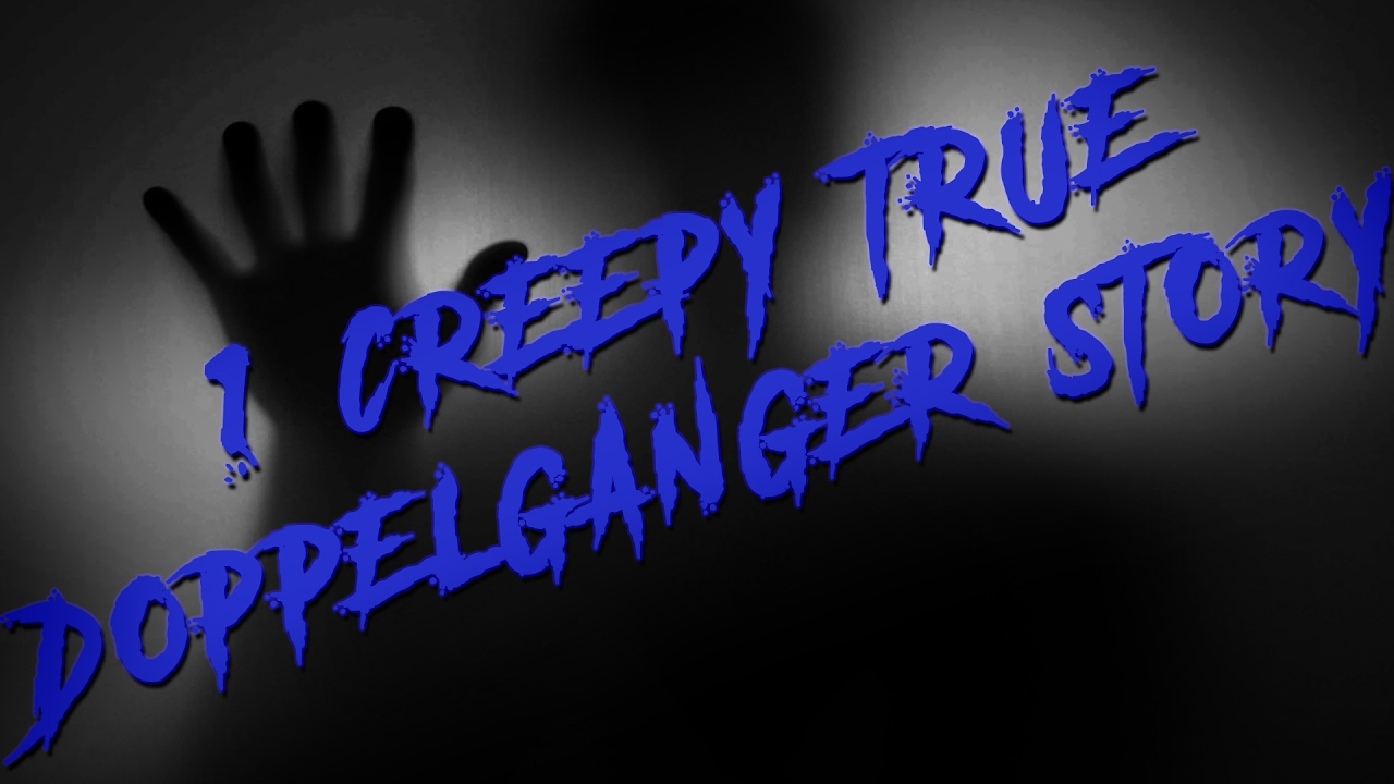 1 Extemely CREEPY and TRUE Doppelganger Encounter Story