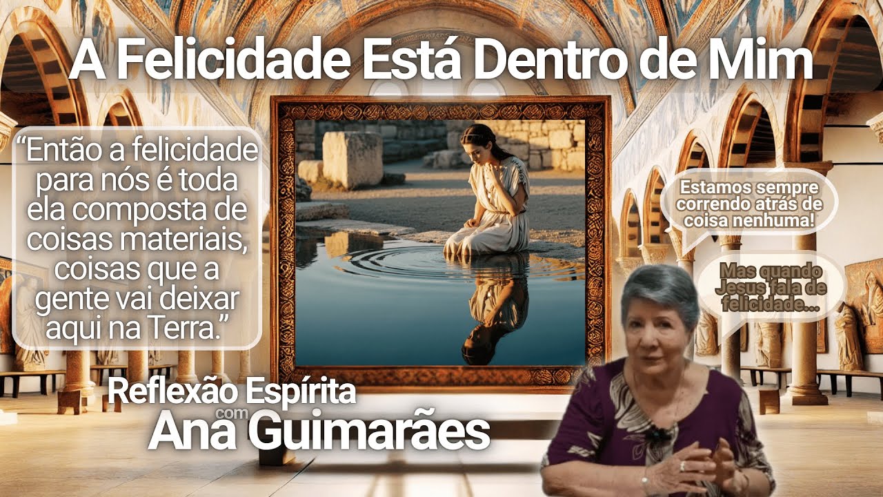 A Felicidade Está Dentro de Mim | Reflexão Espírita com Ana Guimarães