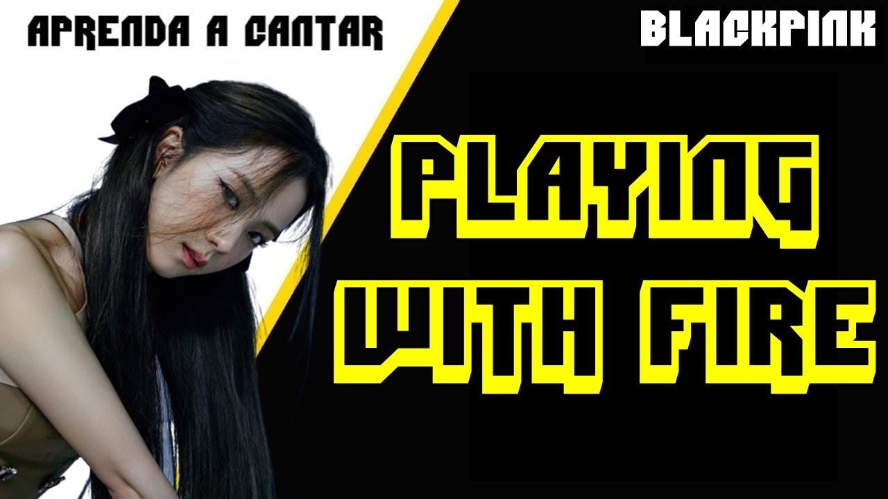 Aprenda a cantar BLACKPINK - PLAYING WITH FIRE (letra simplificada)