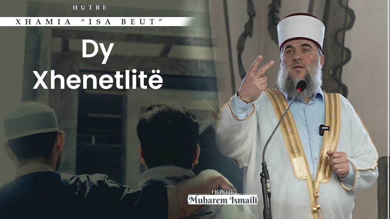 Dy Xhenetlitë - Hoxhë Muharem Ismaili - Hutbe