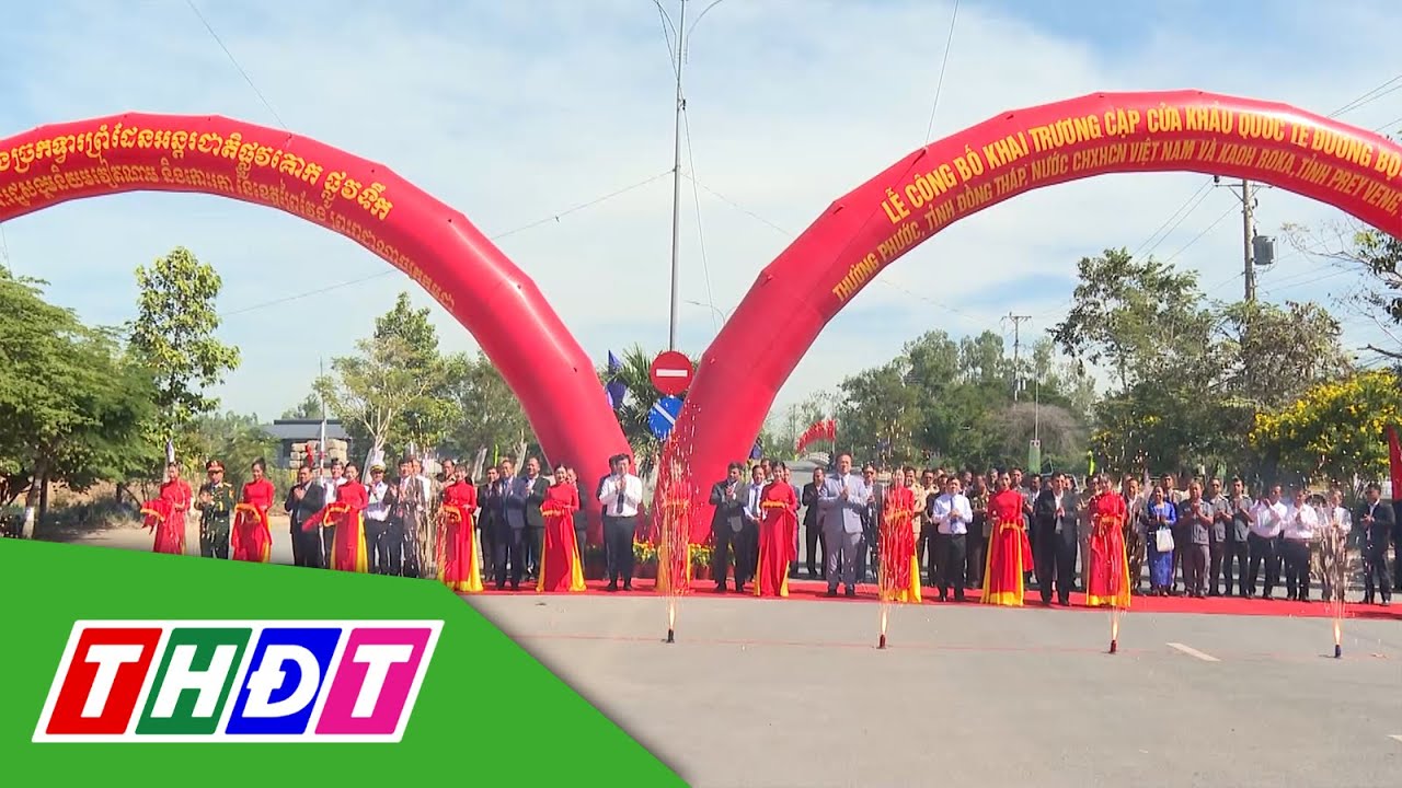 Lễ công bố khai trương cặp cửa khẩu quốc tế đường bộ/đường sông Thường Phước | THDT