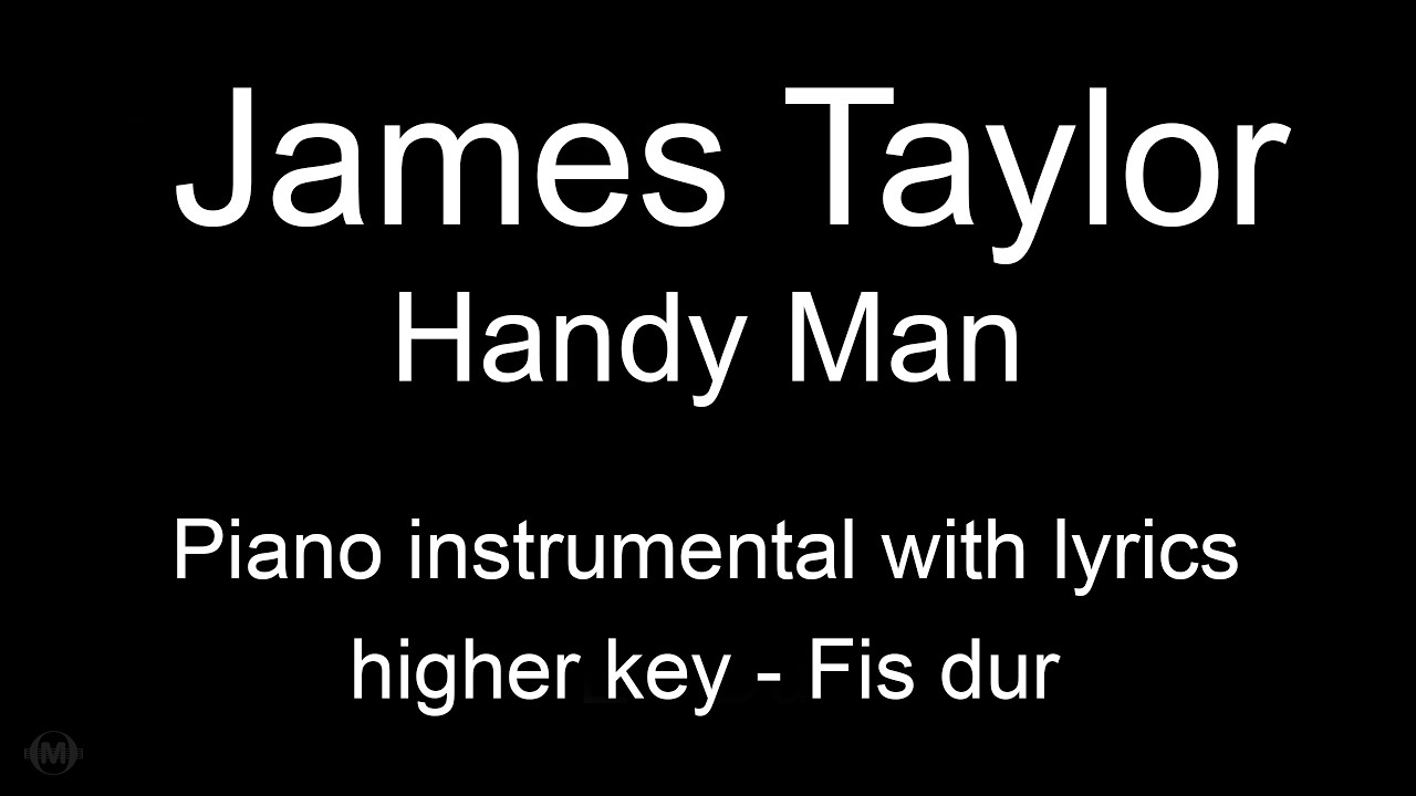 Handy Man - James Taylor (HIGHER key piano KARAOKE)