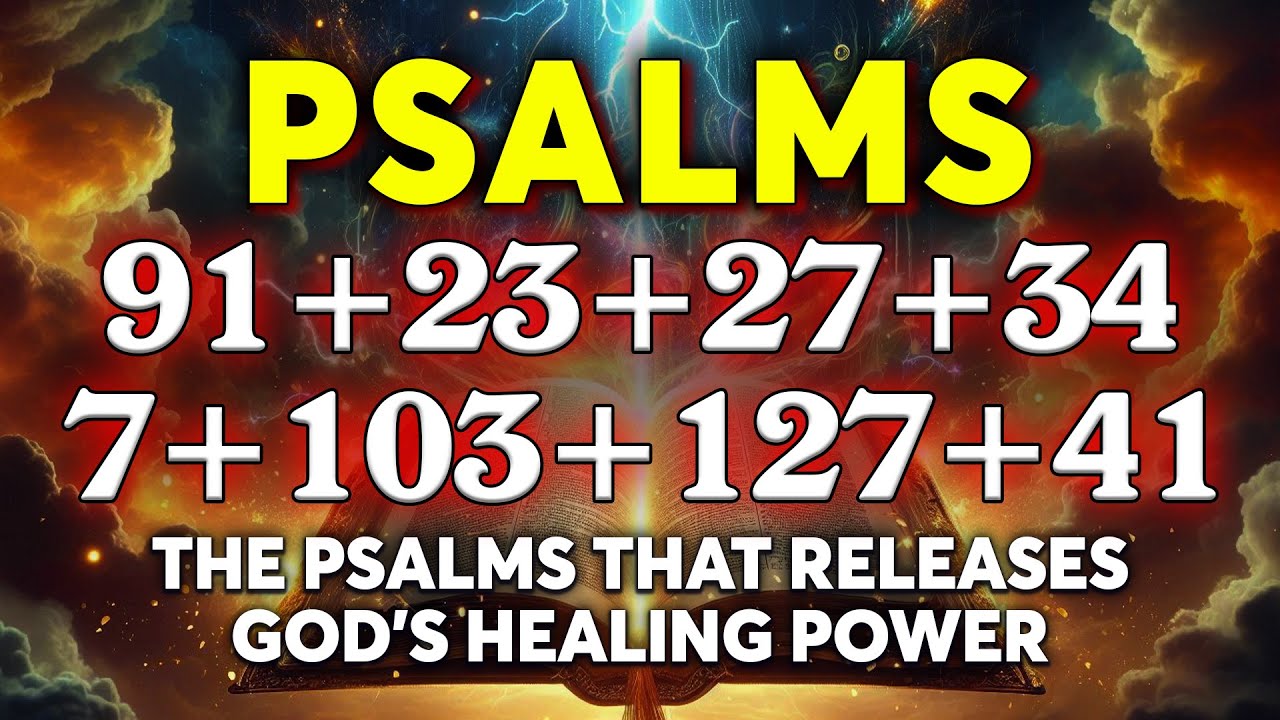 The Psalms That Releases God’s Healing Power | Psalms 91, 23, 27, 34, 7, 103, 127, 41