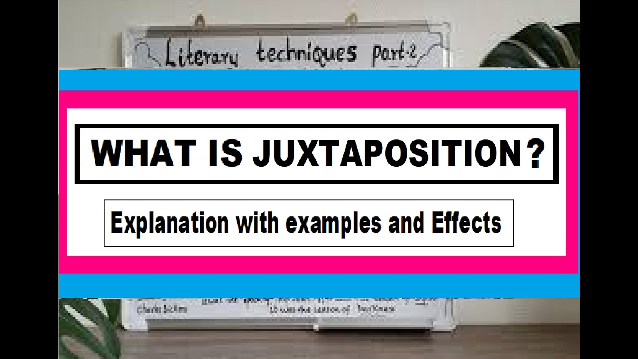 WHAT IS JUXTAPOSITION? || Literary Techniques - An Explanation with Examples and Effects