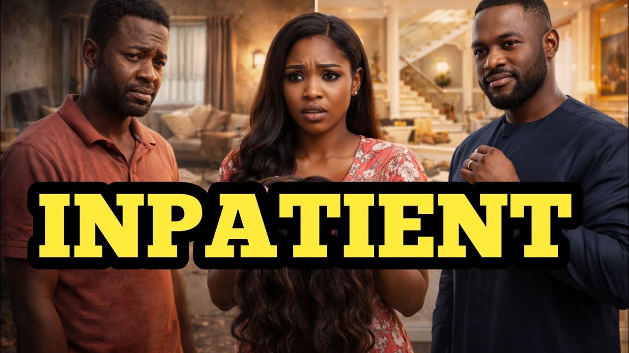 THE PRICE OF INPATIENT #movie #nollywoodmovie #africanfilms 