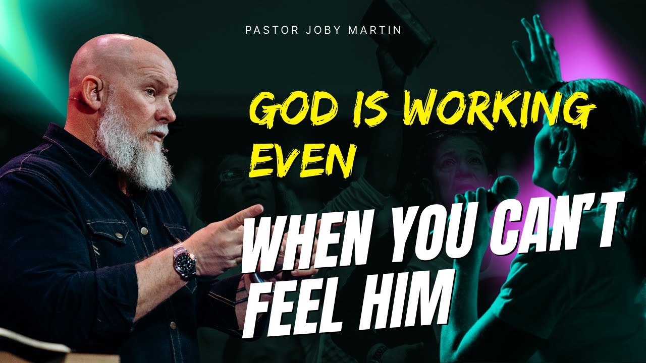 Pastor Joby Martin 2026 - God Is Working Even When You Can’t Feel Him