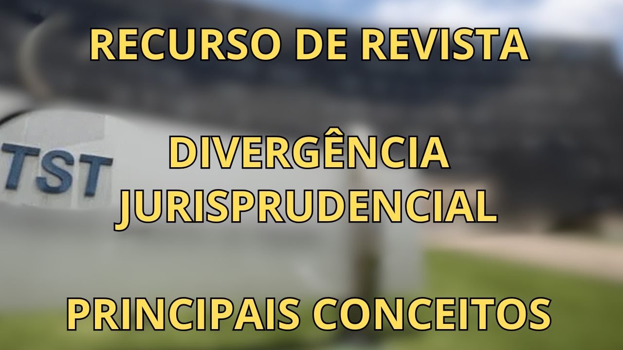 Como Fazer Recurso de Revista no TST | Divergência Jurisprudencial – Conceitos Básicos | EP 01