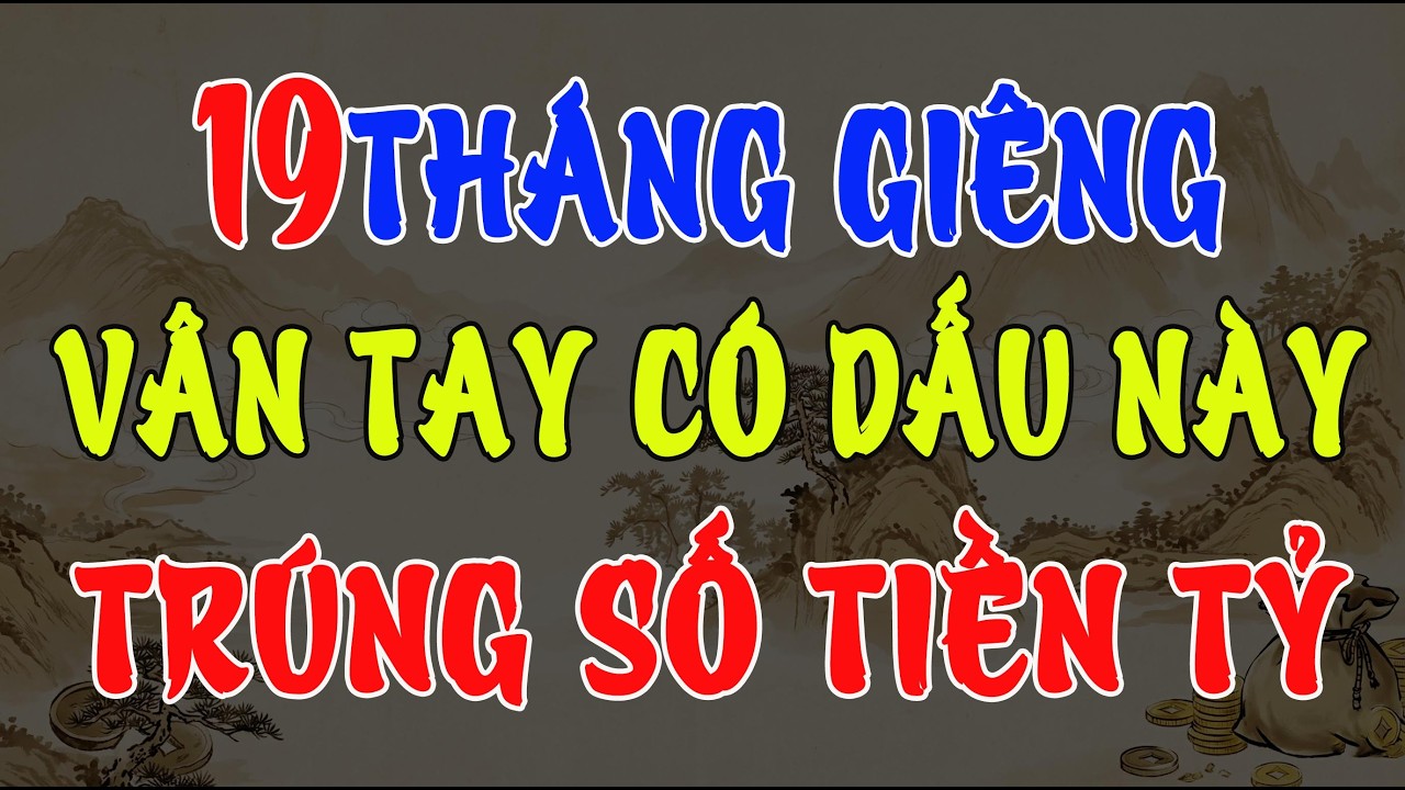 19 THÁNG GIÊNG: NHÌN VÀO VÂN TAY, CÓ DẤU HIỆU NÀY THÌ LÀ ĐẠI GIA NGẦM, TRÚNG SỐ TIỀN TỶ
